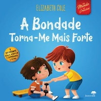 Capa do livro infantil 'A bondade torna-me mais forte', de  Elizabeth Cole